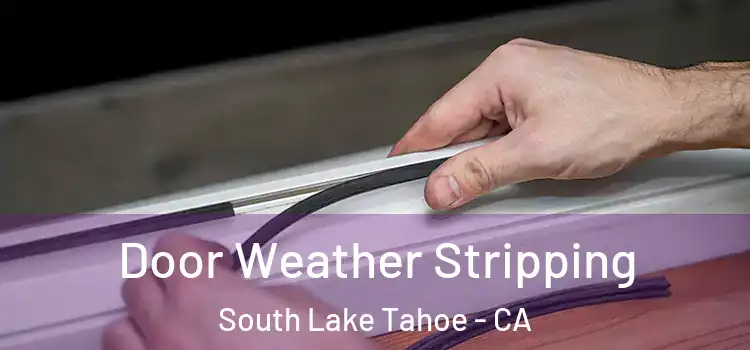 Door Weather Stripping South Lake Tahoe - CA