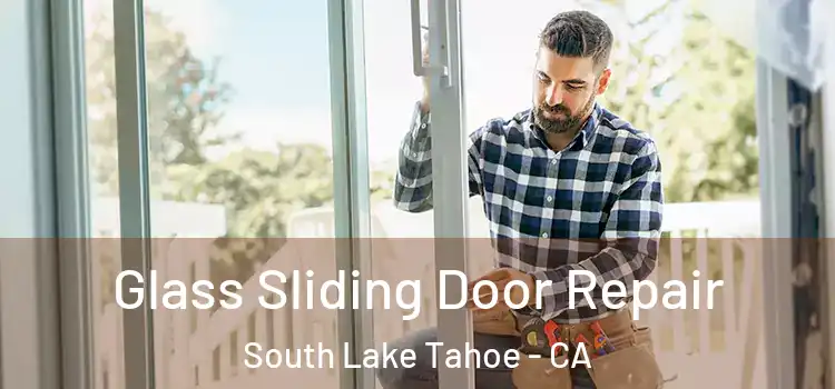 Glass Sliding Door Repair South Lake Tahoe - CA