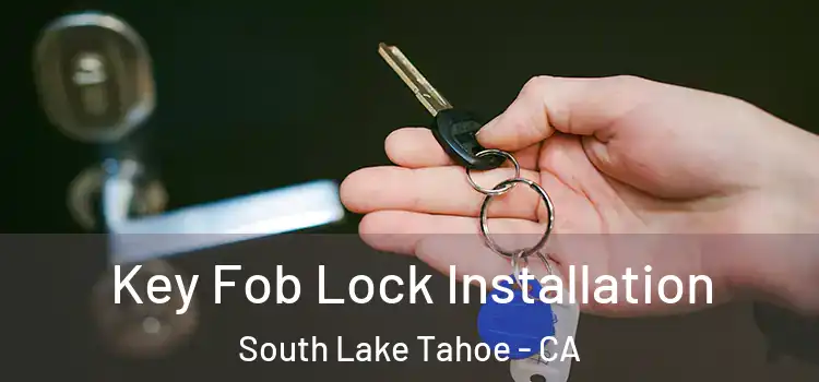 Key Fob Lock Installation South Lake Tahoe - CA