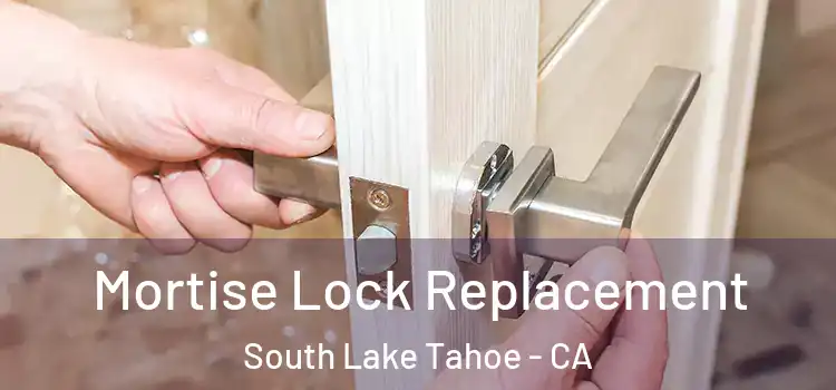 Mortise Lock Replacement South Lake Tahoe - CA