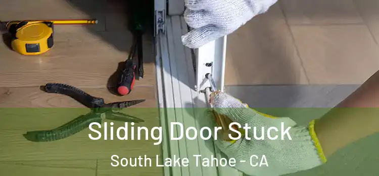 Sliding Door Stuck South Lake Tahoe - CA