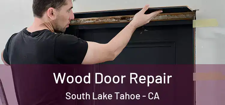 Wood Door Repair South Lake Tahoe - CA